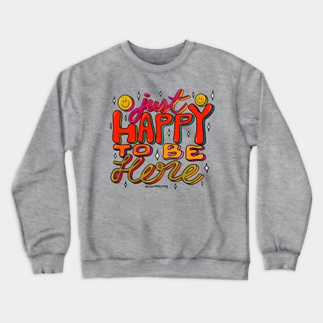 Happy To Be Here Crewneck Sweatshirt by Doodle by Meg